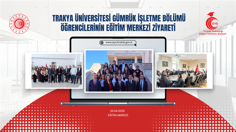 Trakya Üniversitesi Gümrük İşletme Bölümü Öğrencilerinin Eğitim Merkezi Ziyareti 